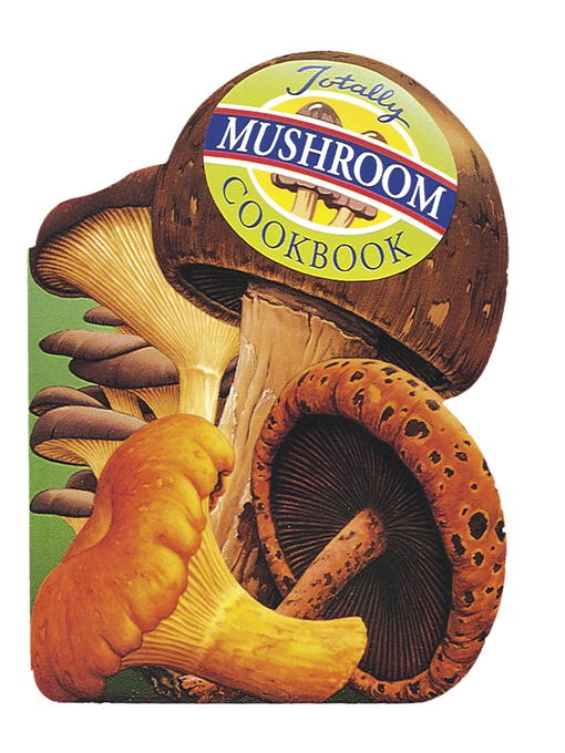 Title details for Totally Mushroom Cookbook by Helene Siegel - Available
